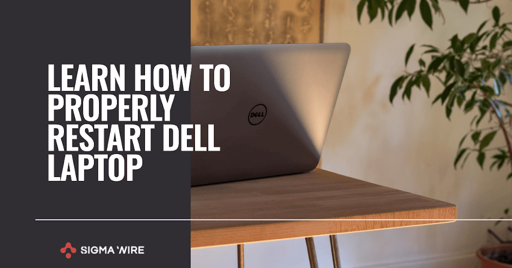 Dell Laptop Woes? Learn How To Properly Restart It - Sigma Wire