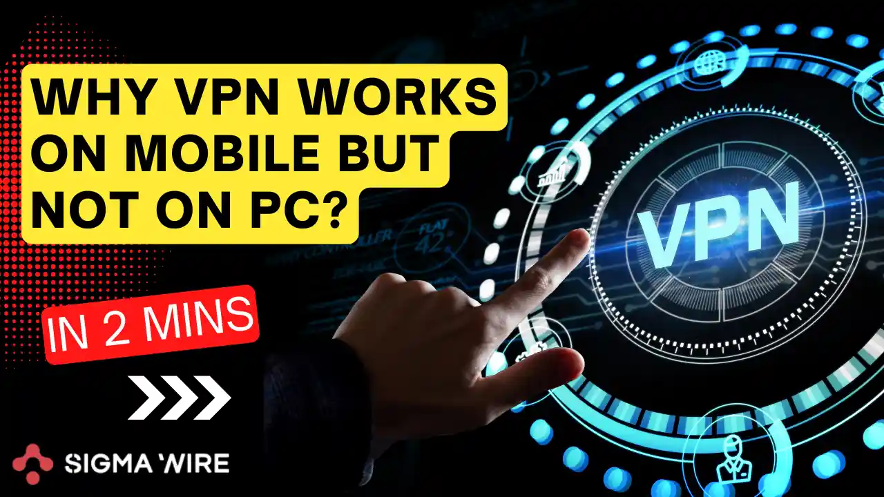 Why VPN Works on Mobile But Not on PC?